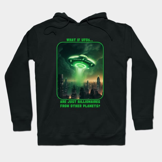 WHAT IF UFO's ARE JUST BILLIONAIRES FROM OTHER PLANETS? Hoodie by HalHefner